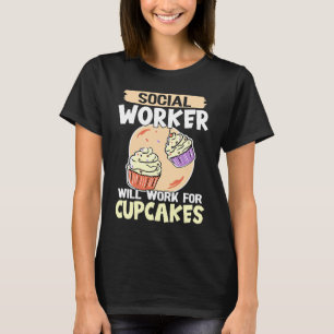 Camiseta O Trabalhador Social Trabalhará Para Cupcakes