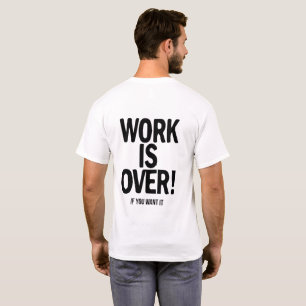Camiseta O Trabalho Acabou Se Você Quiser Humor de Escritór