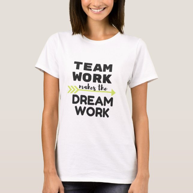 Camiseta O trabalho da equipe faz o trabalho ideal (Frente)