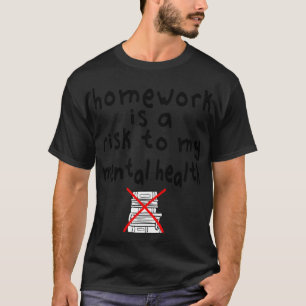 Camiseta O trabalho de casa é um risco para a minha saúde m