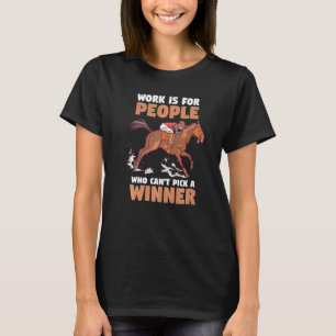 Camiseta O trabalho de corridas de cavalos é para Pessoas q
