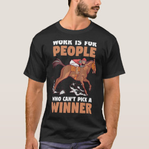 Camiseta O trabalho de corridas de cavalos é para Pessoas q