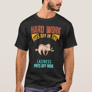 Camiseta O Trabalho De duro É Pago No Futuro Lado De Sarcas