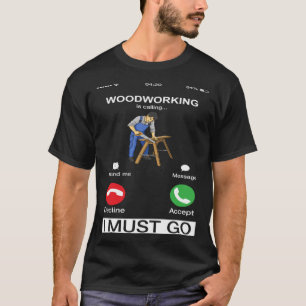 Camiseta O Trabalho De Madeira Está Chamando E Eu Tenho Que