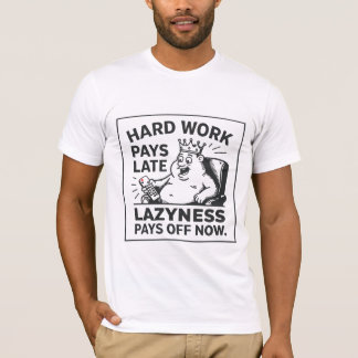 Camiseta O trabalho duro compensa mais tarde. A preguiça co