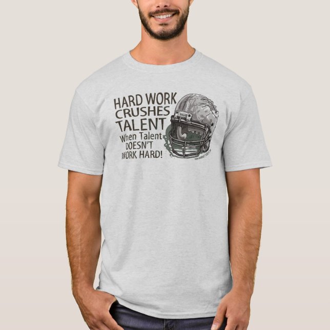 Camiseta O trabalho duro esmaga o t-shirt do talento (Frente)