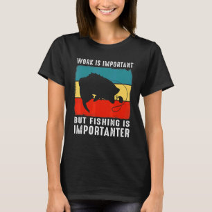 Camiseta O Trabalho É Importante, Mas A Pesca É Importante