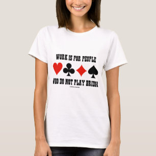 Camiseta O trabalho é para as pessoas que não jogam a pon