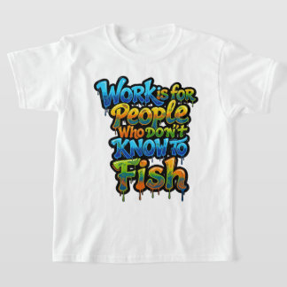 Camiseta O trabalho é para as pessoas que não sabem pescar