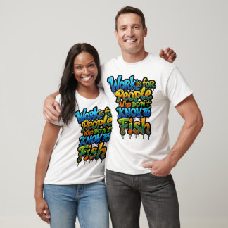 Camiseta O trabalho é para as pessoas que não sabem pescar