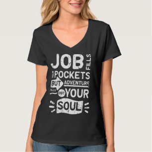 Camiseta O trabalho enche os seus bolsos, mas a aventura pr