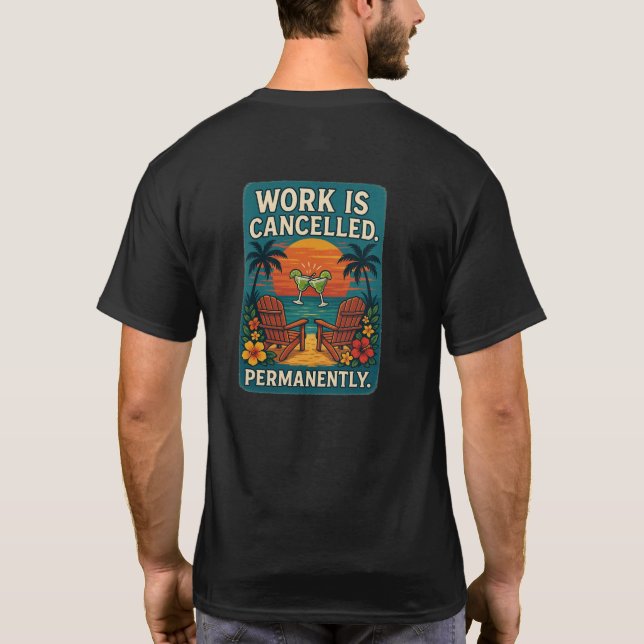 Camiseta O Trabalho Está Cancelado. Permanentemente. (Verso)
