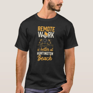 Camiseta O Trabalho Remoto É Melhor Na Praia De Huntington