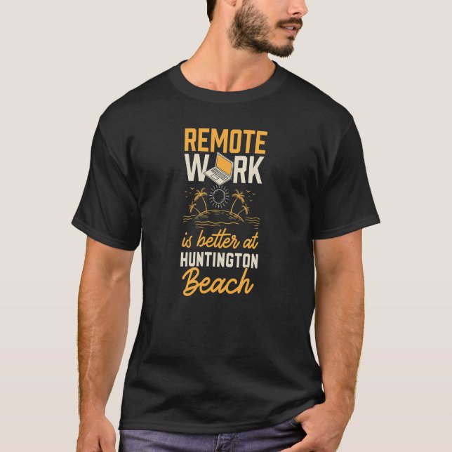 Camiseta O Trabalho Remoto É Melhor Na Praia De Huntington (Frente)