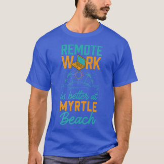Camiseta O Trabalho Remoto É Melhor No Trabalho Em Myrtle B