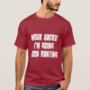 Camiseta O trabalho suga! Eu sou o t-shirt dos homens indo