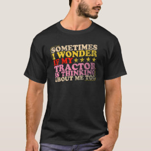 Camiseta O Trator Está Pensando Em Mim Muito Cultivo E Trat
