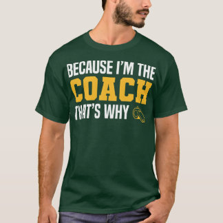 Camiseta O Treinador Engraçado cita Porque Sou O Treinador