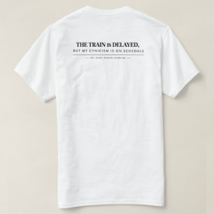 Camiseta "O trem está atrasado, mas o meu cinismo é T-Shirt