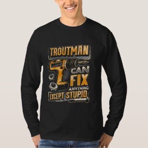 Camiseta O Troutman Do sobrenome Pode Corrigir Qualquer Coi