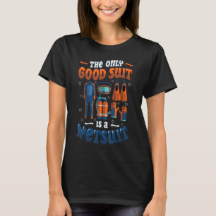 Camiseta O Único Bom Fato É Um Vazamento De Scuba Molhado