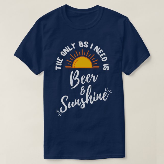 Camiseta O único BS de que preciso é Cerveja e Sunshine 1 (Frente do Design)