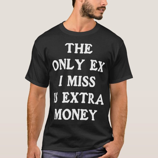 Camiseta O Único Ex Que Sinto Falta É Dinheiro Extra Engraç (Frente)