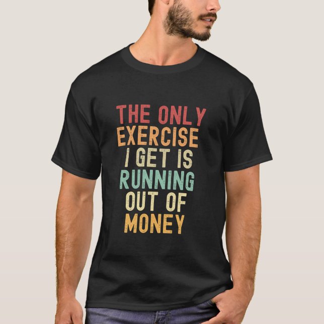 Camiseta O único exercício que tenho é ficar sem dinheiro (Frente)