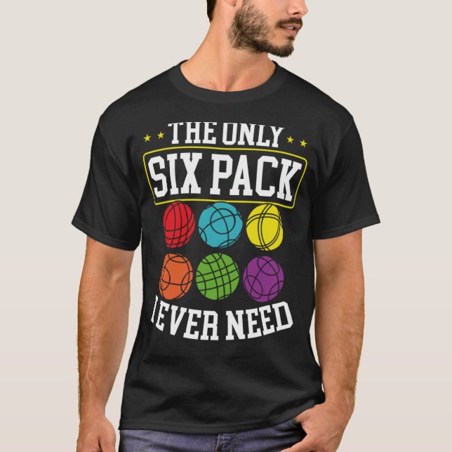 Camiseta O único pacote de seis que eu preciso de Bocce Bal (Frente)