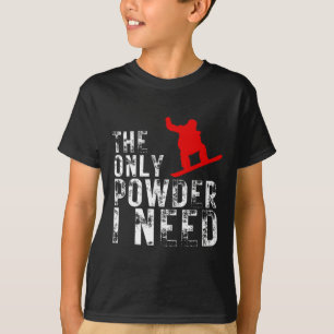 Camiseta O Único Pó Que Preciso Do Esportes De Inverno Snow