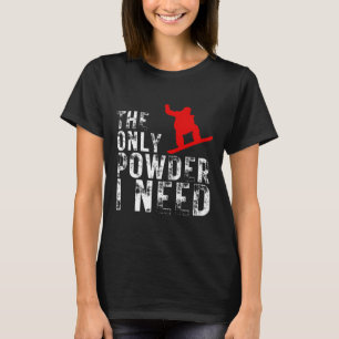 Camiseta O Único Pó Que Preciso Do Esportes De Inverno Snow