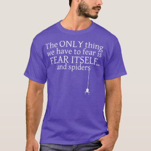 Camiseta O único que temos de temer é o medo das suas aranh