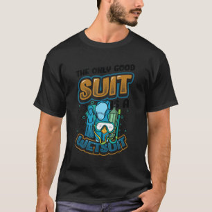 Camiseta O único terno bom é um wetsuit Scuba Diving 1
