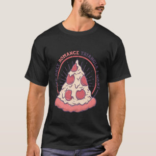 Camiseta O Único Triângulo Românico Eu Quero Pizza, Pizza,
