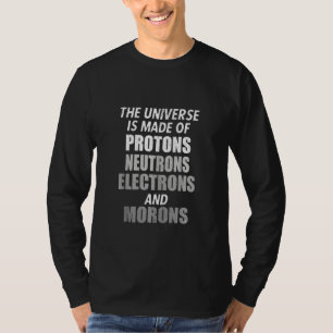 Camiseta O Universo É Feito De Prótons Neutrons Elétrons