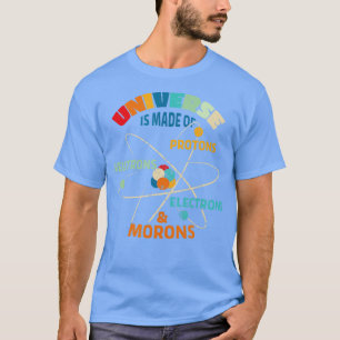 Camiseta O Universo é Feito de Prótons Neutrons Elétrons