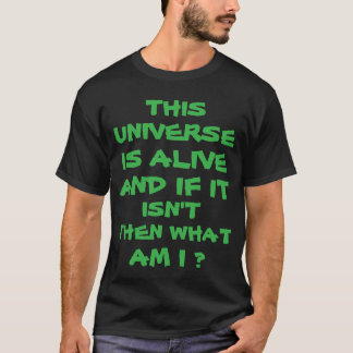 CAMISETA O UNIVERSO ESTÁ VIVO E SE NÃO ESTIVER ENTÃO O QUE