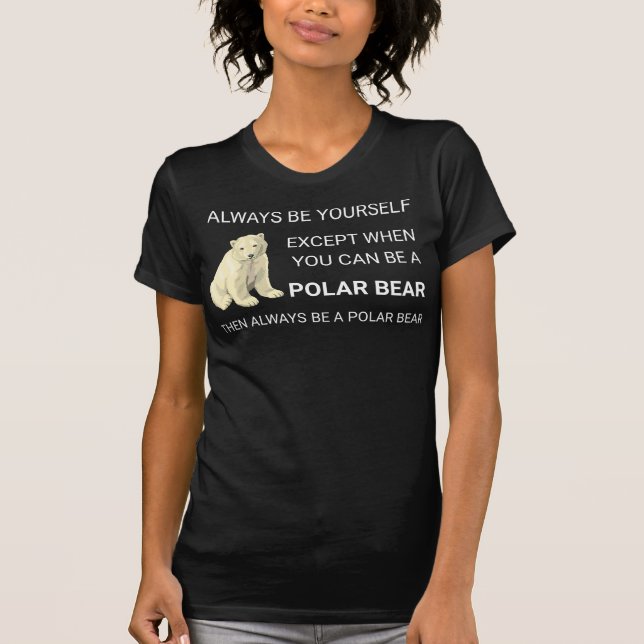 Camiseta O Urso Polar Engraçado Sempre Seja Você Mesmo O Se (Frente)