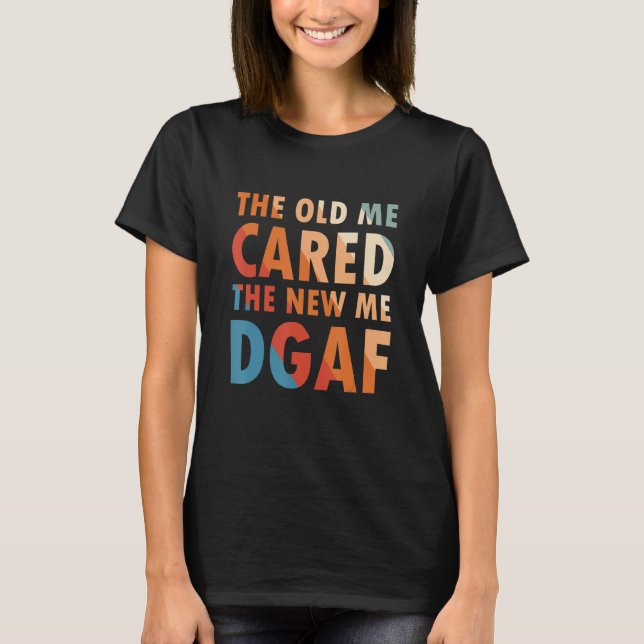 Camiseta O Velho Eu Chorou O Novo Eu Roupa Dgaf Sarcasm (Frente)