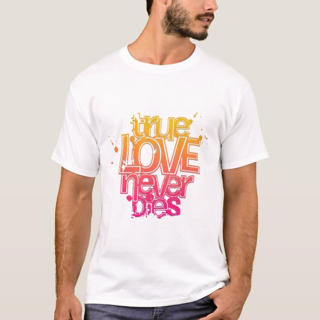 CAMISETA O VERDADEIRO AMOR NUNCA MORRE (Frente)