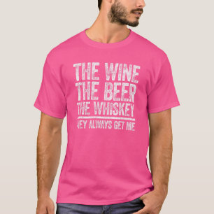 Camiseta O Vinho A Cerveja O Whiskey Que Eles Sempre Me Peg
