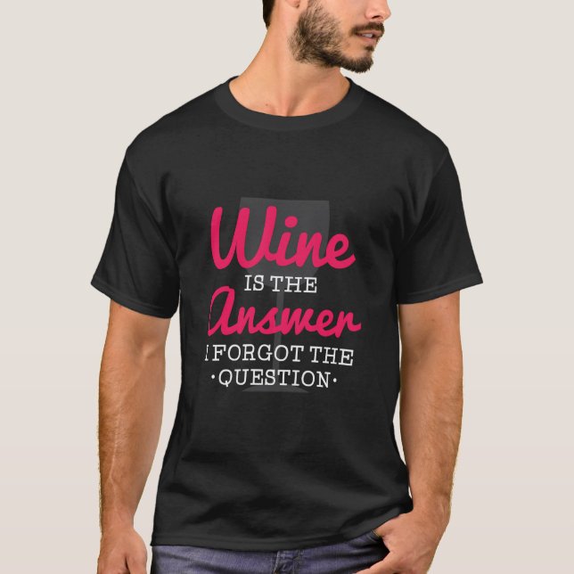 Camiseta O Vinho É A Resposta Que Esqueci Da Questão Engraç (Frente)
