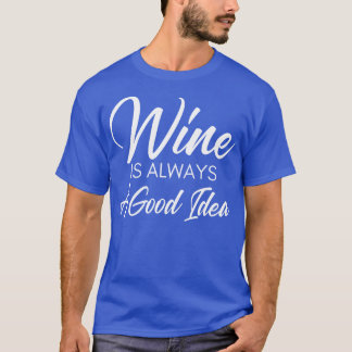 Camiseta O Vinho É Sempre Uma Boa Ideia Engraçada Por Um Vi