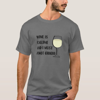 Camiseta O Vinho Está Chamando Eu Tenho Que Pinot Grigio Fé