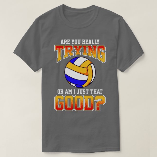 Camiseta O Voleibol Está Mesmo A Tentar, Ou Eu Sou Só Que (Frente do Design)