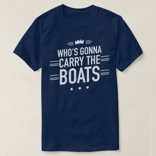 Camiseta O Whox27s Vai Carregar A Motivação Dos Barcos (Frente do Design)