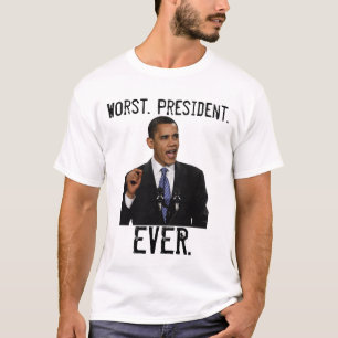 Camiseta OBAMA - o mais mau. Presidente., NUNCA