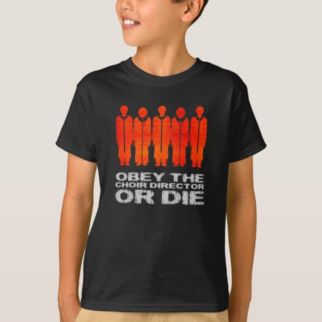 Camiseta Obedeça o diretor do coro ou morra (Frente)