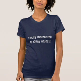 Camiseta Objetos brilhantes facilmente distractedby
