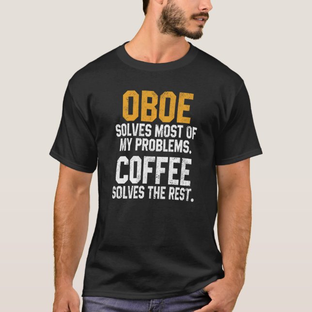 Camiseta Oboe Solves My Problems Coffee  Oboist Music Orche (Frente)